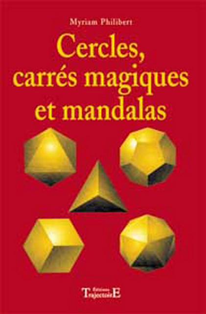 Cercles, carrés magiques et mandalas - Myriam Philibert - Trajectoire