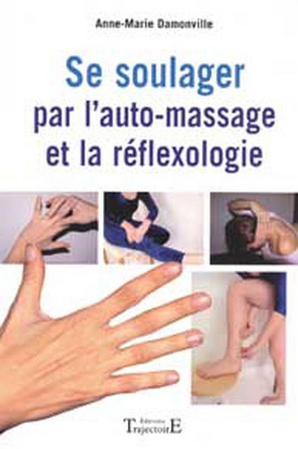 Se soulager par l'auto-massage et réflexologie - Anne-Marie Damonville - Trajectoire