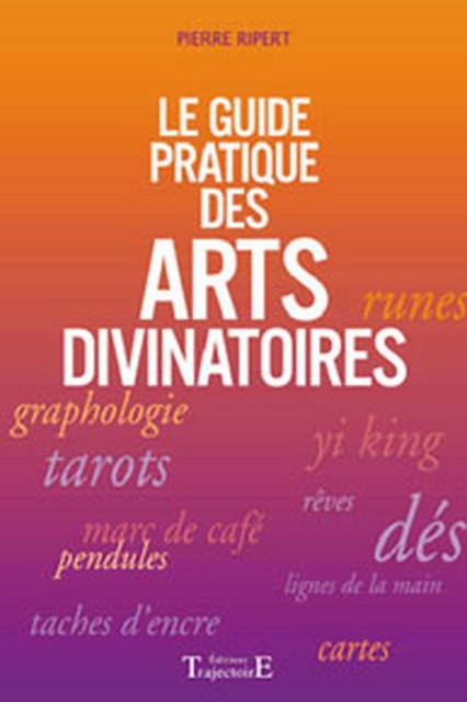 Guide pratique des arts divinatoires - Pierre Ripert - Trajectoire