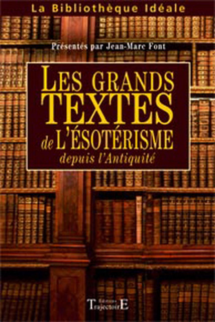 Grands textes de l'ésotérisme depuis l'Antiquité - Jean-Marc Font - Trajectoire