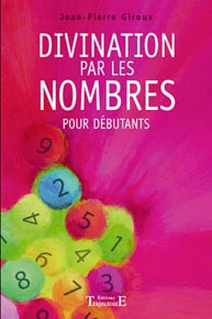 Divination par les nombres pour débutants - Jean-Pierre Giroux - Trajectoire