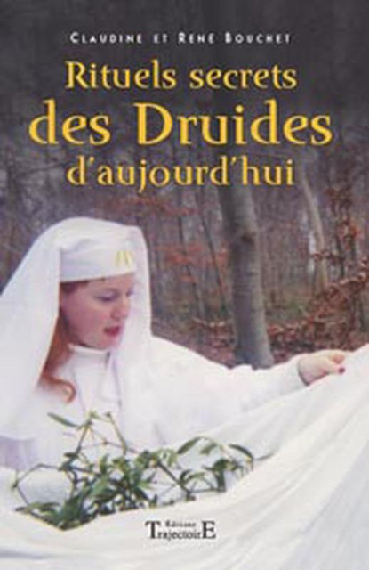 Rituels secrets des druides d'aujourd'hui - Claudine Bouchet, René Bouchet - Trajectoire