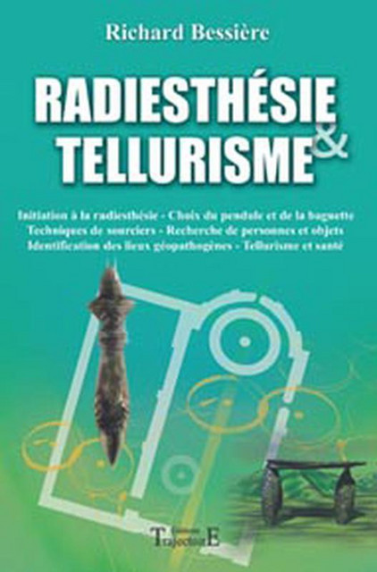 Radiesthésie & tellurisme - Richard Bessière - Trajectoire