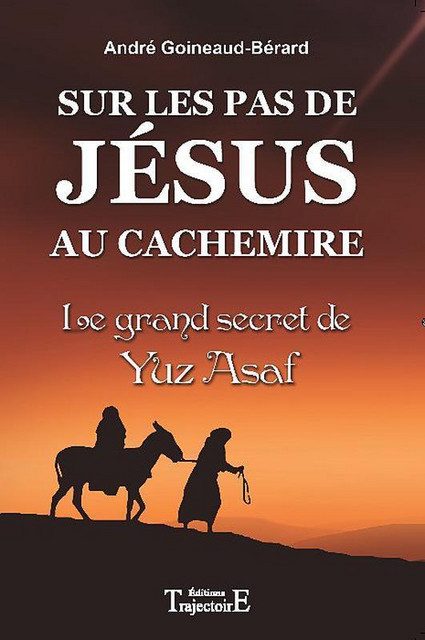 Sur les pas de Jésus au Cachemire - André Goineaud-Bérard - Trajectoire