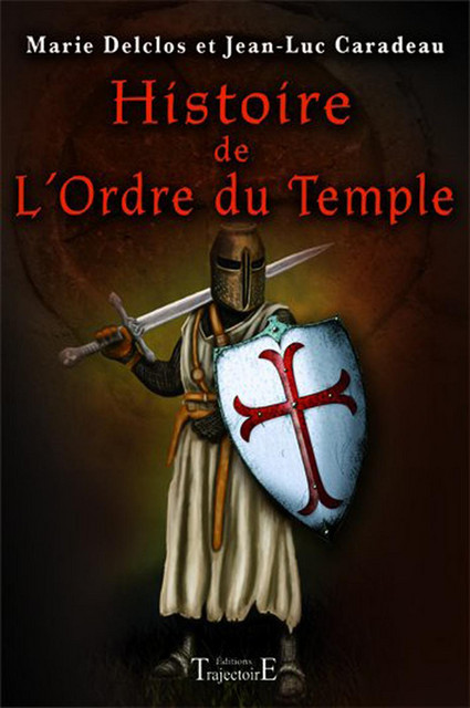 Histoire de l'Ordre du Temple - Jean-Luc Caradeau,  Collectif - Trajectoire