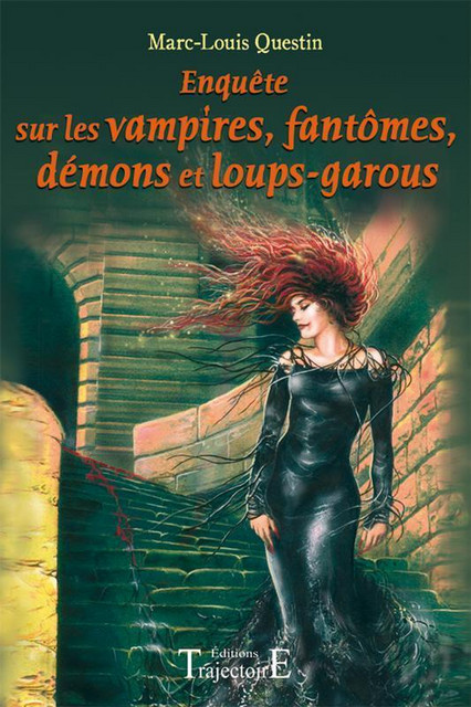 Enquêtes sur les vampires, fantômes, démons et loups-garous - Marc-Louis Questin - Trajectoire