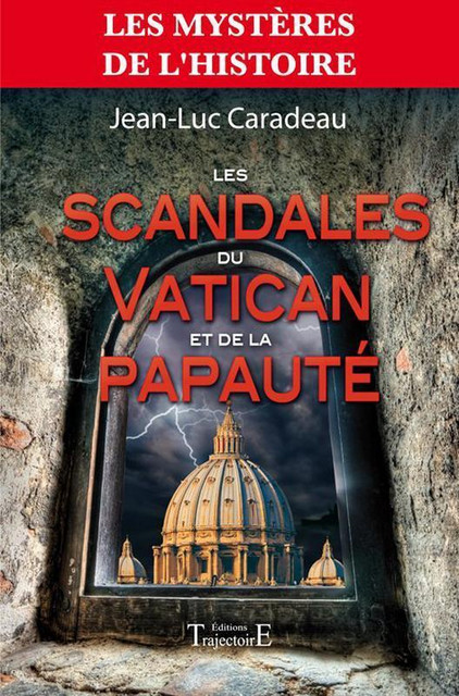 Les scandales du Vatican et de la papauté - Jean-Luc Caradeau - Trajectoire