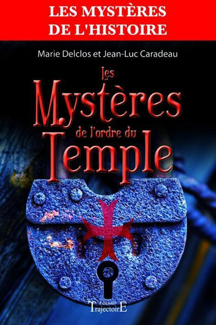 Les mystères de l'ordre du temple - Jean-Luc Caradeau,  Collectif - Trajectoire
