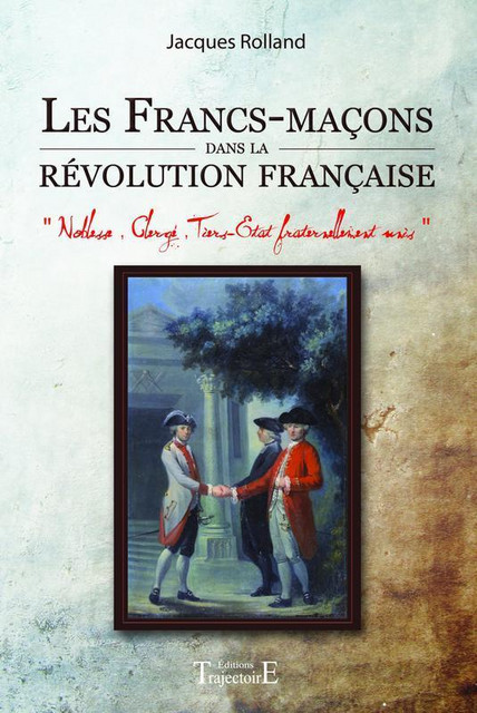 Les Francs-maçons dans la révolution française - Jacques Rolland - Trajectoire