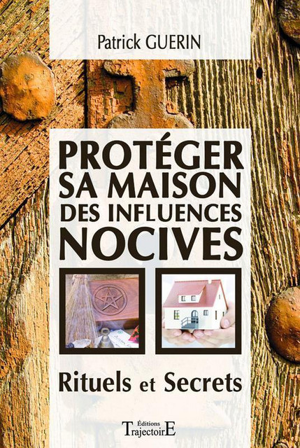 Protéger sa maison des influences nocives  - Patrick Guérin - Trajectoire
