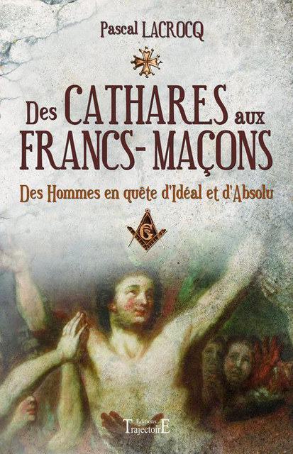 Des Cathares aux Francs-maçons - Pascal Lacrocq - Trajectoire