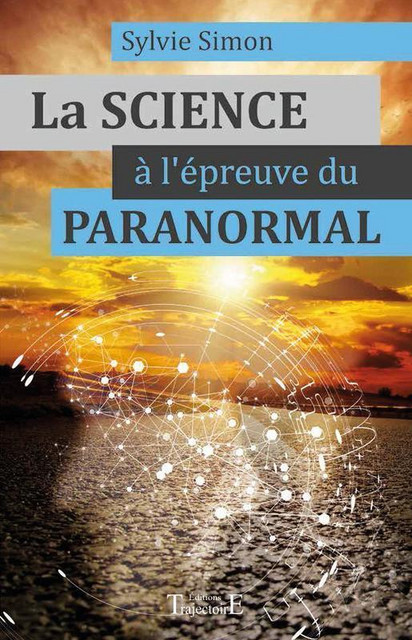La Science à l'épreuve du paranormal - Sylvie Simon - Trajectoire