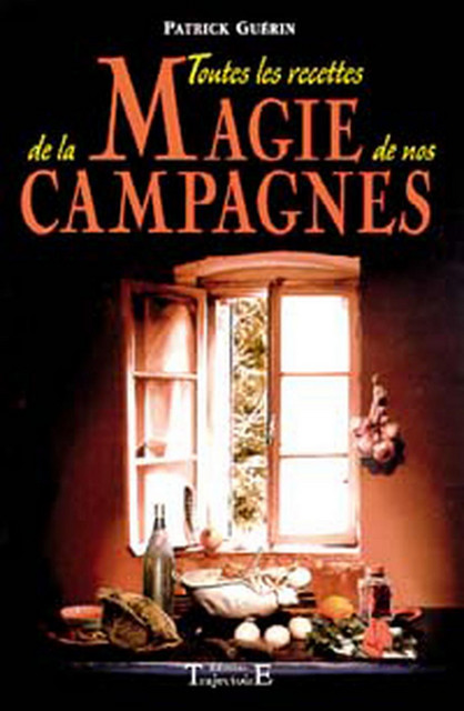 Toutes recettes magie campagnes - Patrick Guérin - Trajectoire