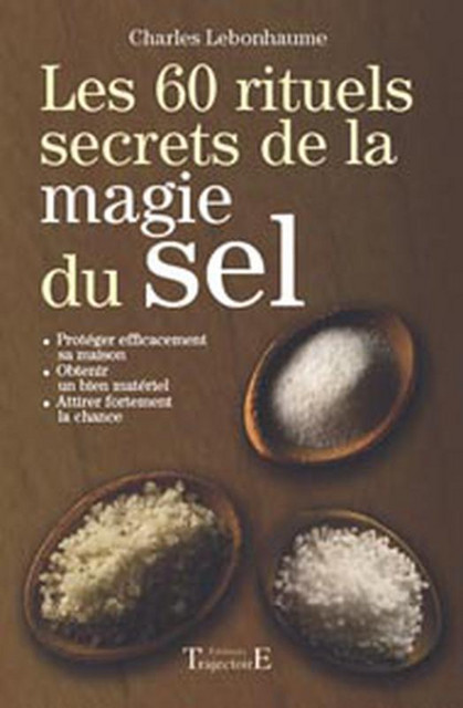 Les 60 rituels secrets de la magie du sel - Charles Lebonhaume - Trajectoire