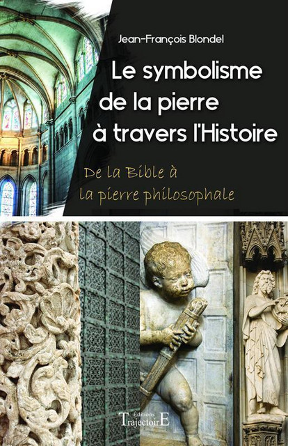 Le symbolisme de la pierre à travers l'Histoire  - Jean-François Blondel - Trajectoire