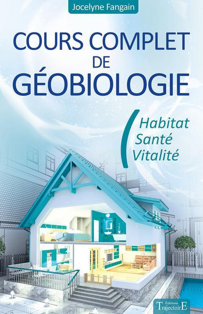 Cours complet de géobiologie  - Jocelyne Fangain - Trajectoire