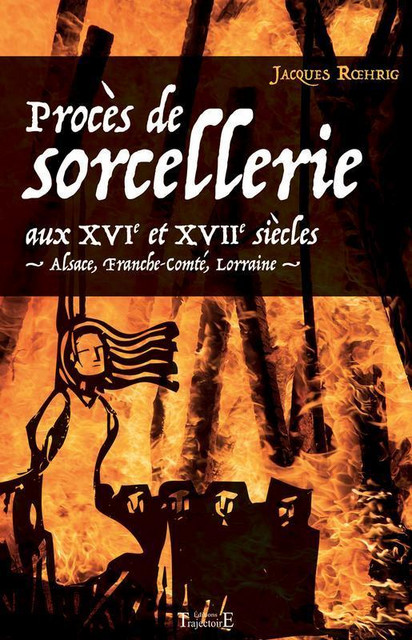 Procès de sorcellerie aux XVIe et XVIIe siècles  - Jacques Roehrig - Trajectoire