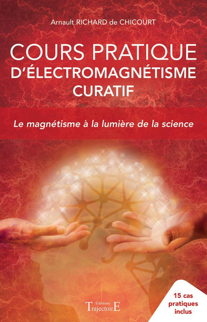 Cours pratique d'électromagnétisme curatif  - Arnault Richard de Chicourt - Trajectoire