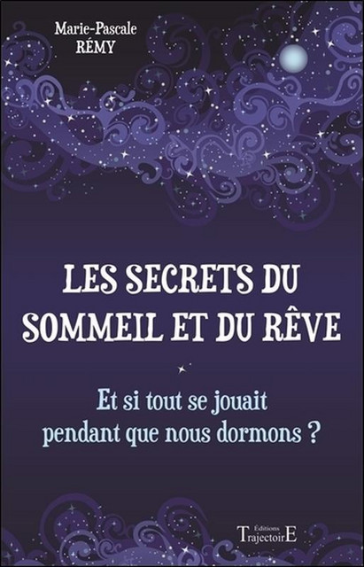 Les secrets du sommeil et du rêve  - Marie-Pascale Rémy - Trajectoire