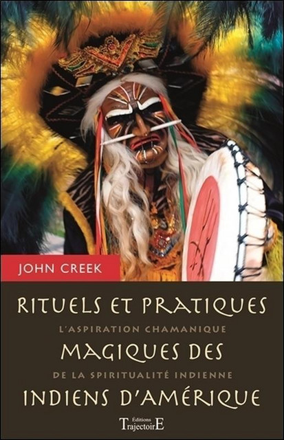Rituels et pratiques magiques des indiens d'Amérique  - John Creek - Trajectoire