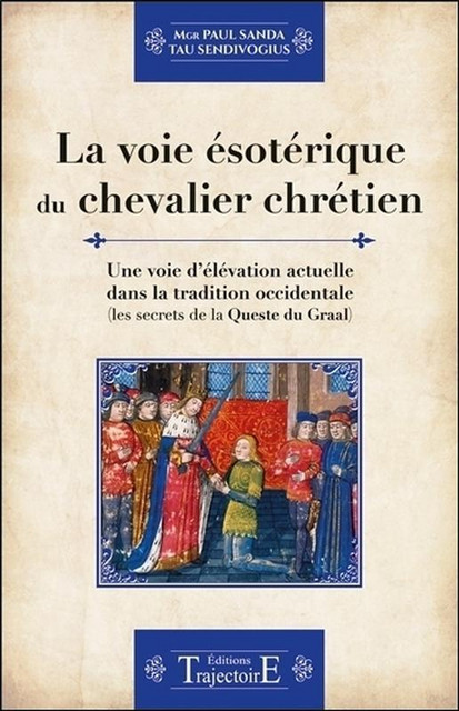 La voie ésotérique du chevalier chrétien  - Paul Sanda - Trajectoire