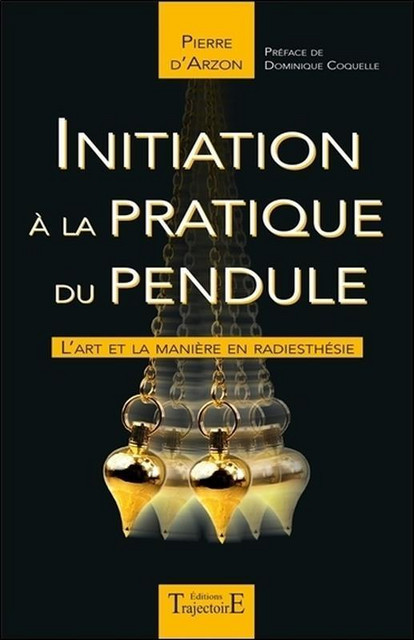 Initiation à la pratique du pendule  - Pierre D'Arzon - Trajectoire