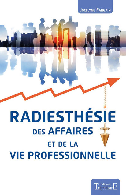 Radiesthésie des affaires et de la vie professionnelle - Jocelyne Fangain - Trajectoire