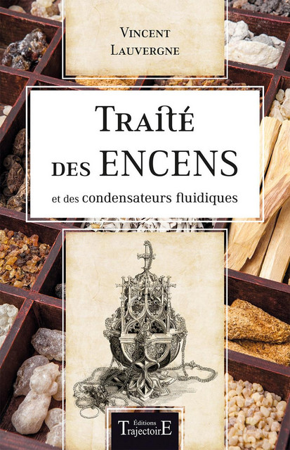 Traité des encens et des condensateurs fluidiques - Vincent Lauvergne - Trajectoire