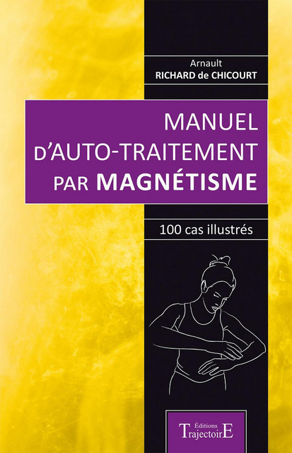 Manuel d'auto-traitement par magnétisme - Arnault Richard de Chicourt - Trajectoire