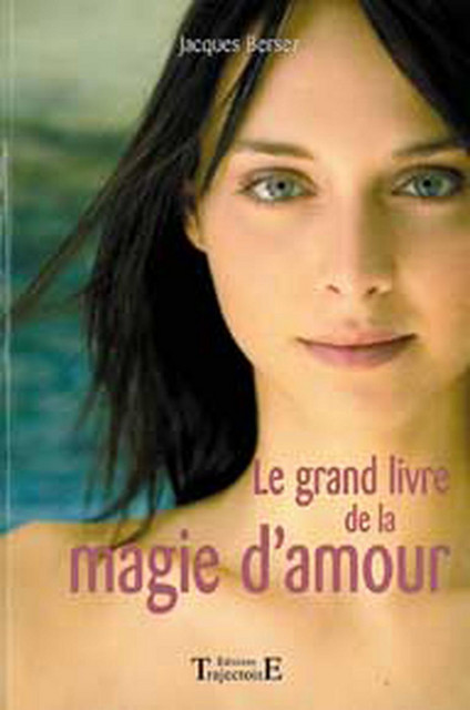 Grand livre de la magie d'amour - Jacques Bersez - Trajectoire