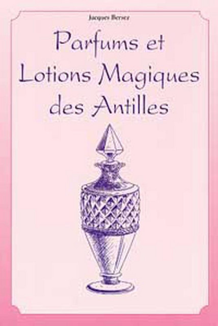 Parfums et lotions des Antilles - Jacques Bersez - Trajectoire