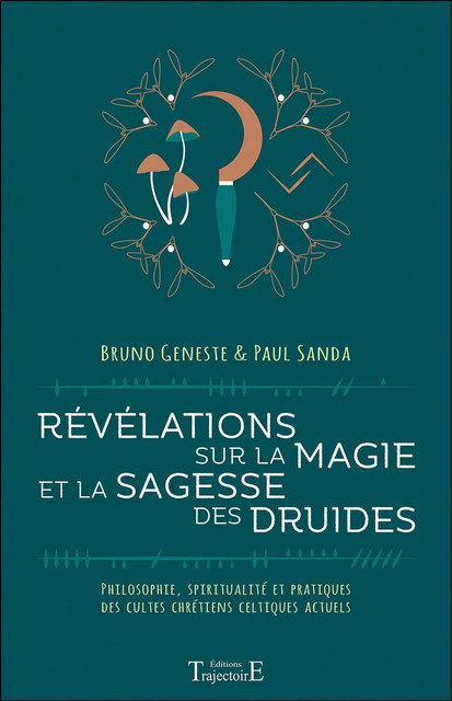 Révélations sur la magie et la sagesse des druides  - Paul Sanda, Bruno Geneste - Trajectoire