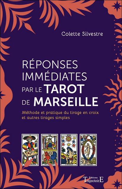 Réponses immédiates par le Tarot de Marseille  - Colette Silvestre - Trajectoire