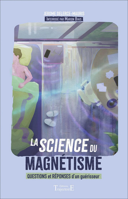 La science du magnétisme  - Jérôme Delerce-Mauris, Marion Biais - Trajectoire