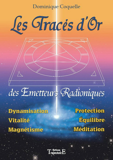 Les Tracés d'Or des émetteurs radioniques - Dominique Coquelle - Trajectoire